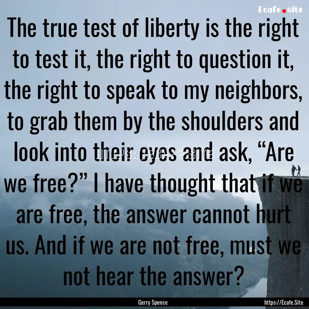 The true test of liberty is the right to.... : Quote by Gerry Spence