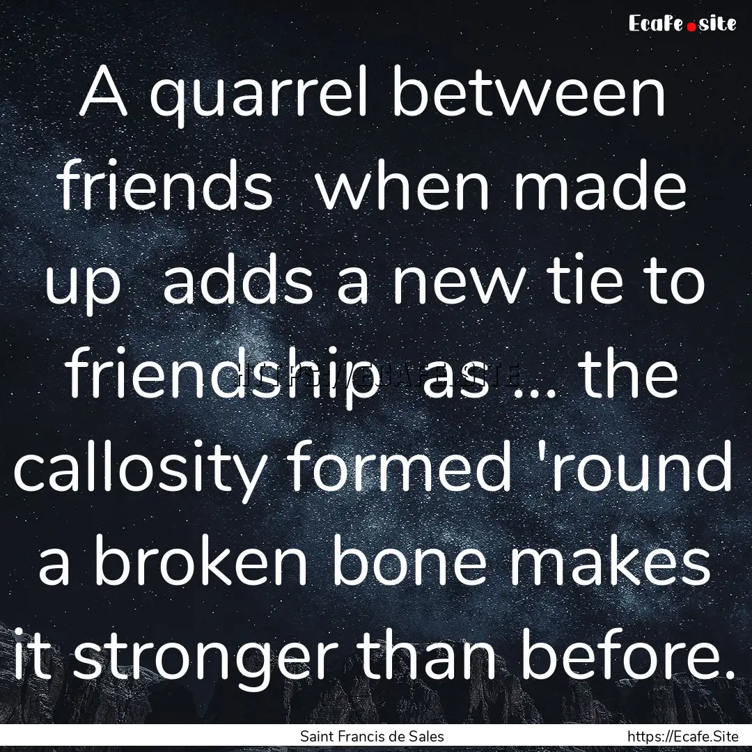 A quarrel between friends when made up .... : Quote by Saint Francis de Sales