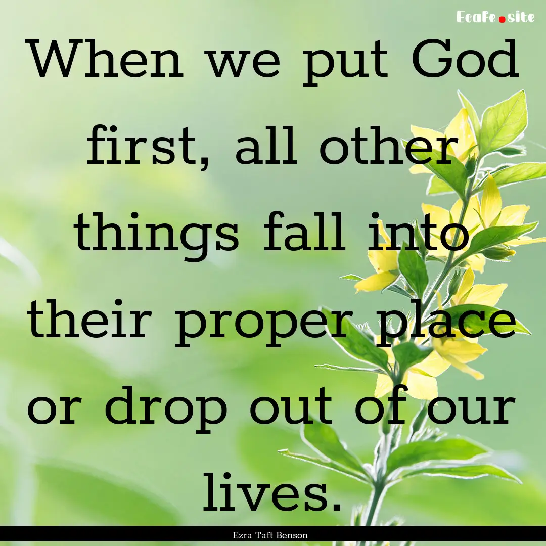 When we put God first, all other things fall.... : Quote by Ezra Taft Benson