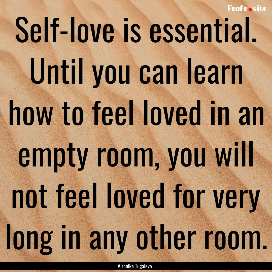 Self-love is essential. Until you can learn.... : Quote by Vironika Tugaleva