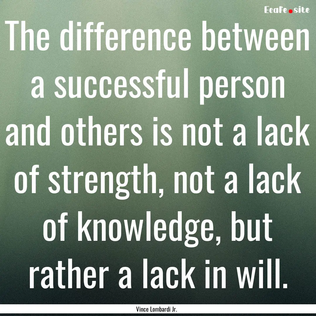 The difference between a successful person.... : Quote by Vince Lombardi Jr.