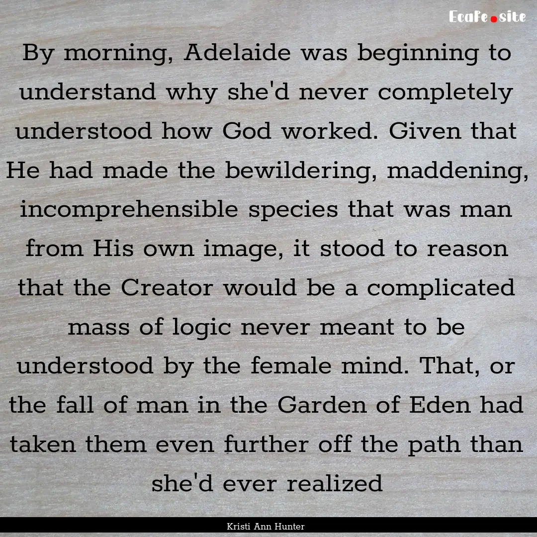 By morning, Adelaide was beginning to understand.... : Quote by Kristi Ann Hunter