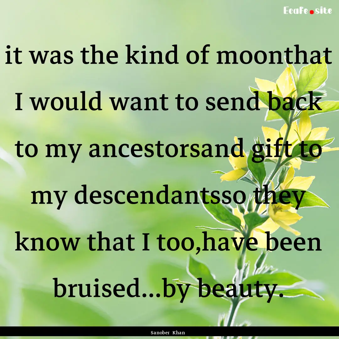 it was the kind of moonthat I would want.... : Quote by Sanober Khan