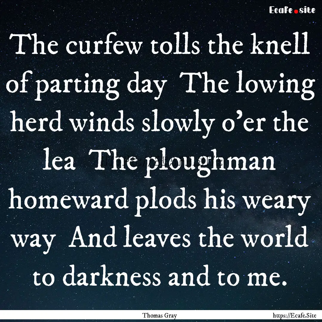 The curfew tolls the knell of parting day.... : Quote by Thomas Gray