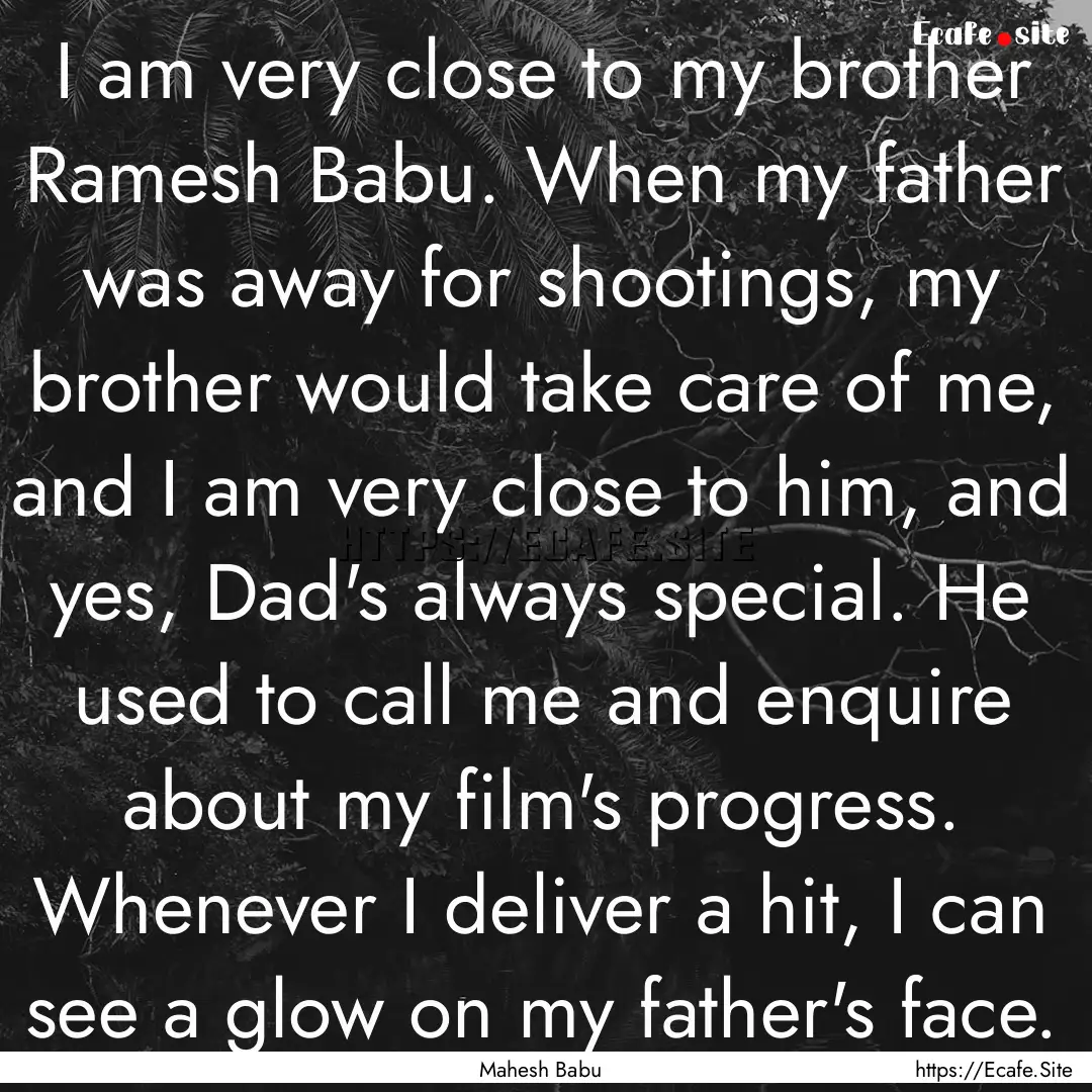 I am very close to my brother Ramesh Babu..... : Quote by Mahesh Babu