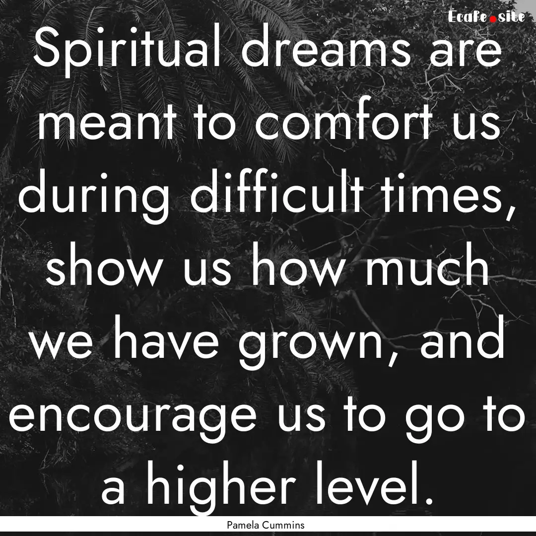 Spiritual dreams are meant to comfort us.... : Quote by Pamela Cummins