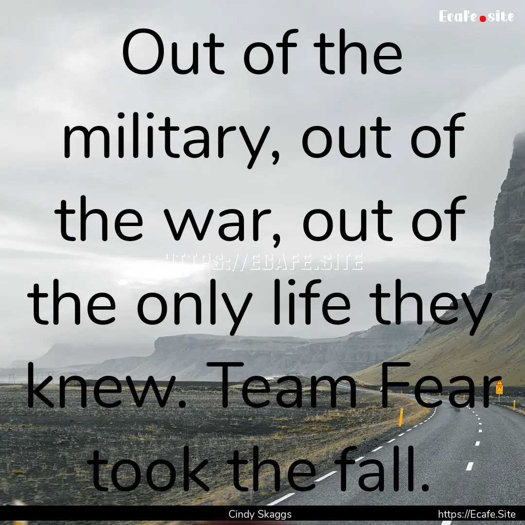 Out of the military, out of the war, out.... : Quote by Cindy Skaggs