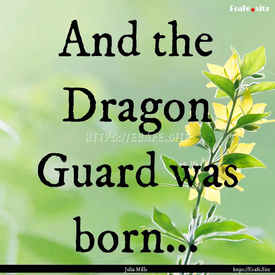 And the Dragon Guard was born… : Quote by Julia Mills