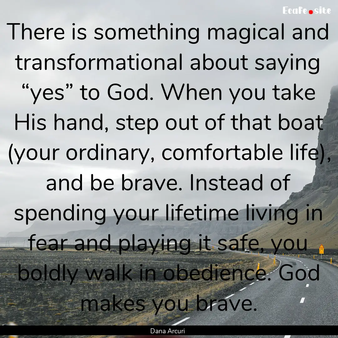 There is something magical and transformational.... : Quote by Dana Arcuri