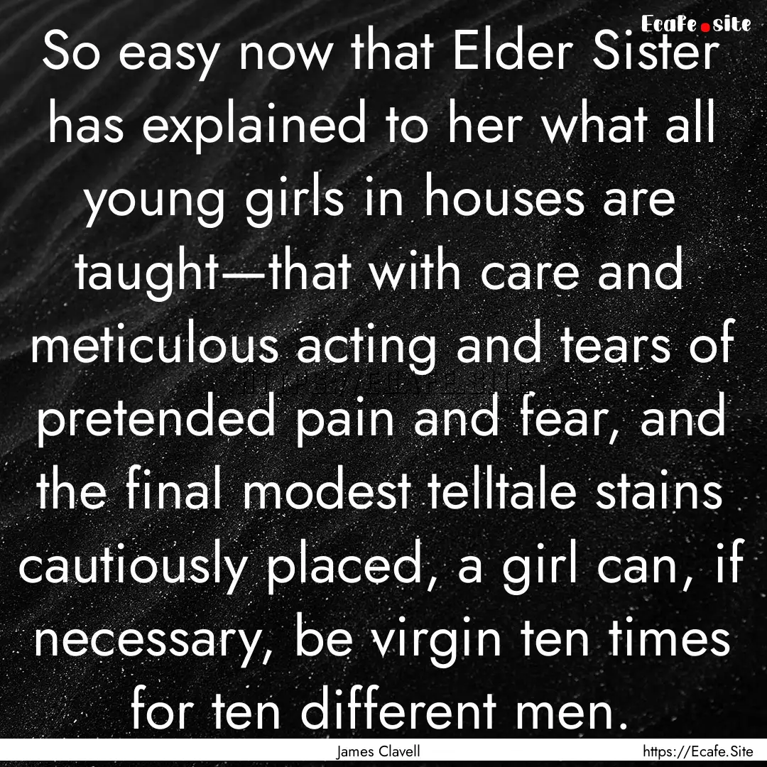 So easy now that Elder Sister has explained.... : Quote by James Clavell