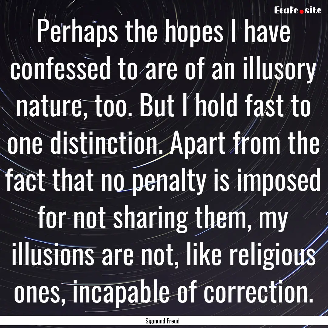 Perhaps the hopes I have confessed to are.... : Quote by Sigmund Freud