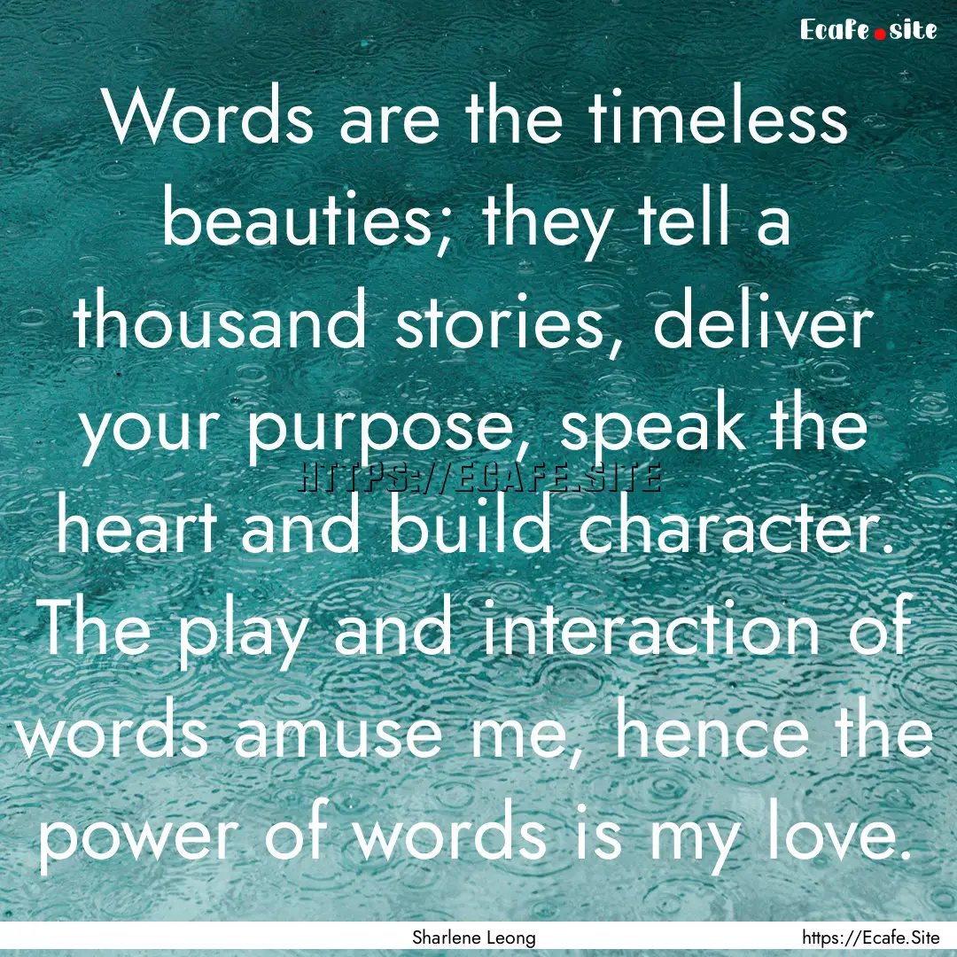 Words are the timeless beauties; they tell.... : Quote by Sharlene Leong