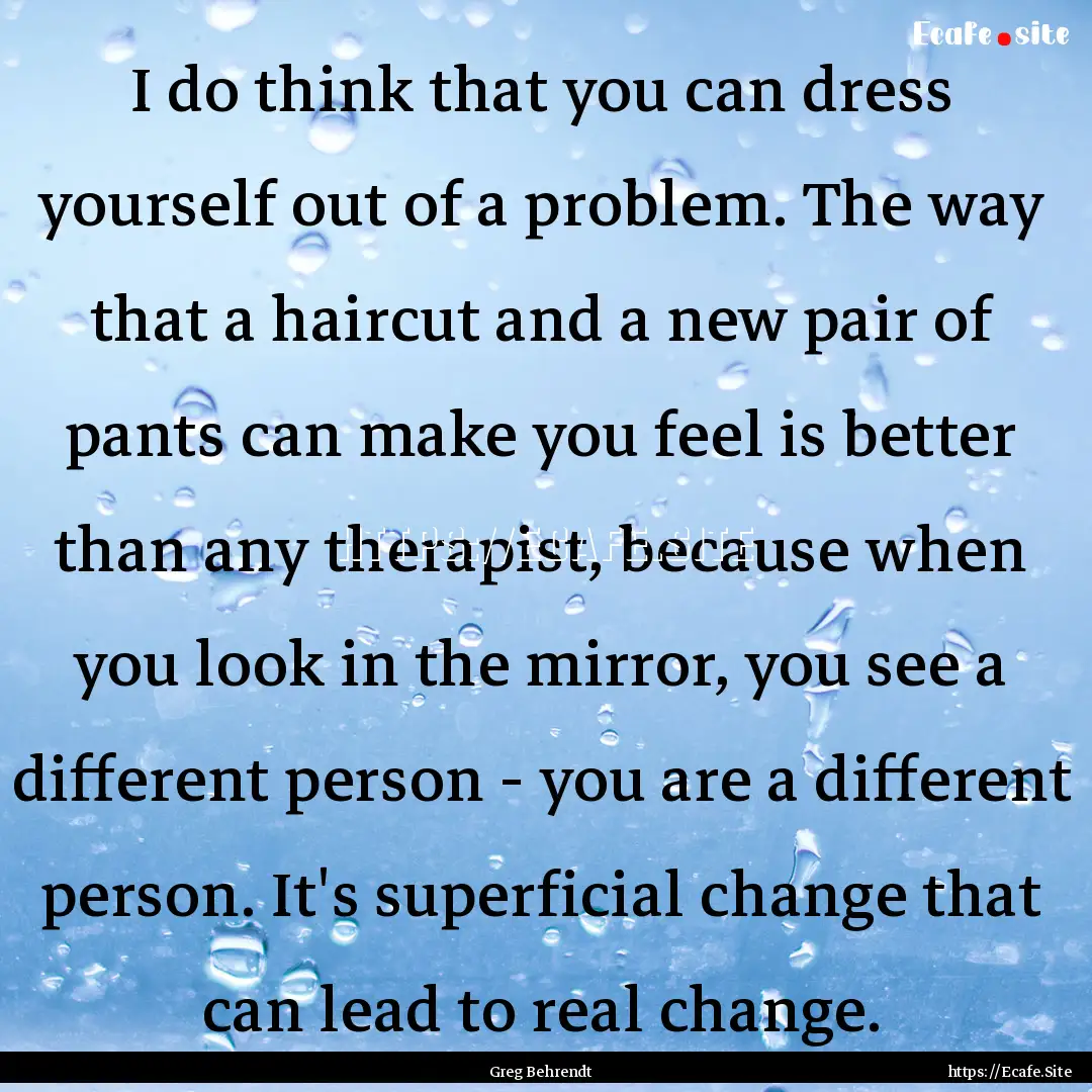 I do think that you can dress yourself out.... : Quote by Greg Behrendt