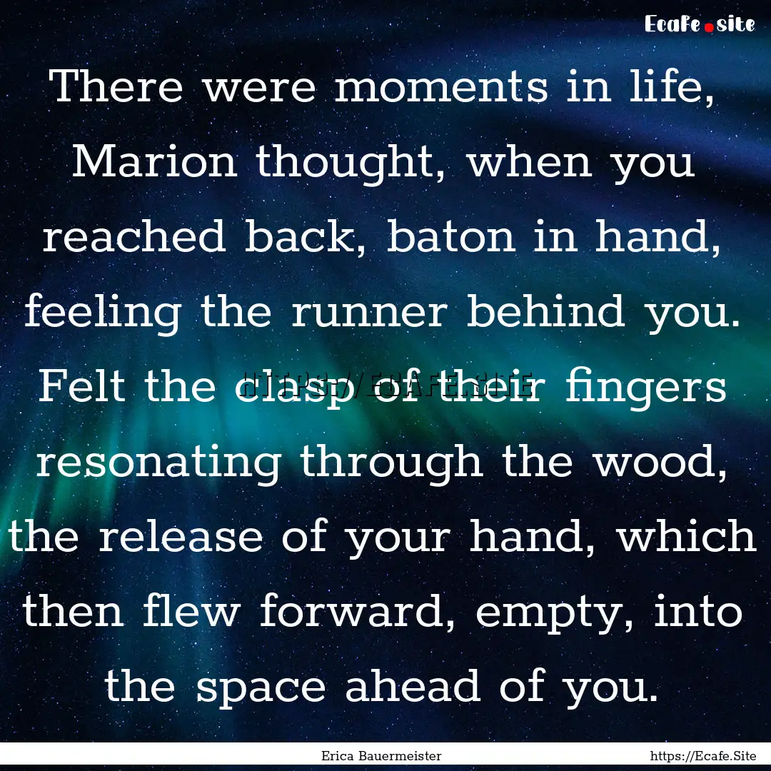 There were moments in life, Marion thought,.... : Quote by Erica Bauermeister