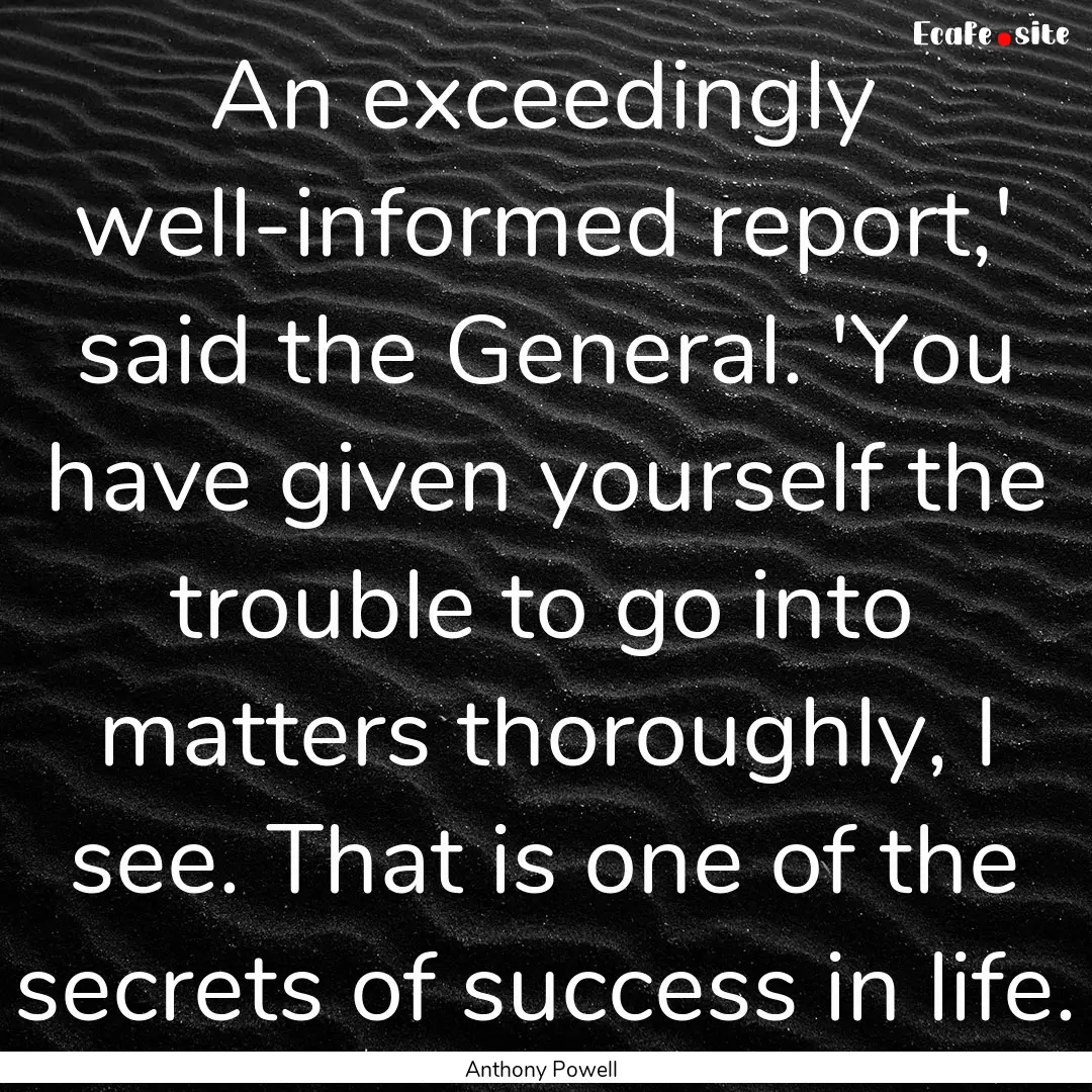 An exceedingly well-informed report,' said.... : Quote by Anthony Powell