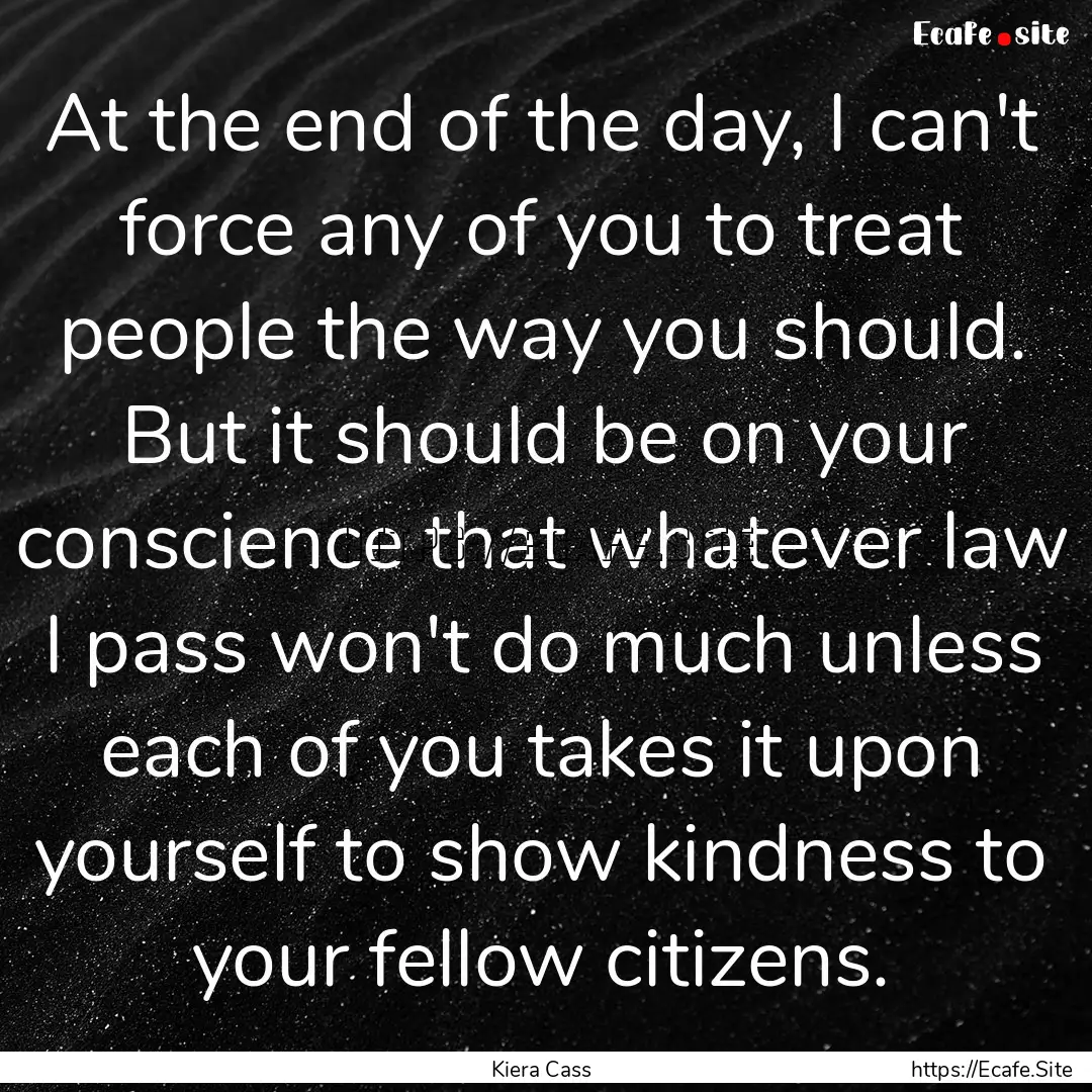 At the end of the day, I can't force any.... : Quote by Kiera Cass