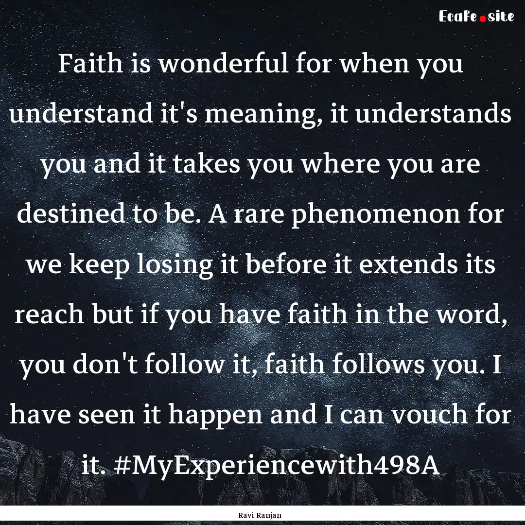 Faith is wonderful for when you understand.... : Quote by Ravi Ranjan