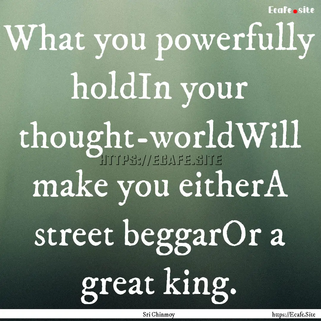 What you powerfully holdIn your thought-worldWill.... : Quote by Sri Chinmoy