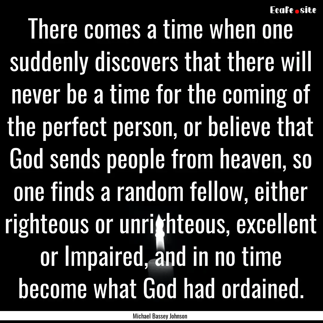 There comes a time when one suddenly discovers.... : Quote by Michael Bassey Johnson