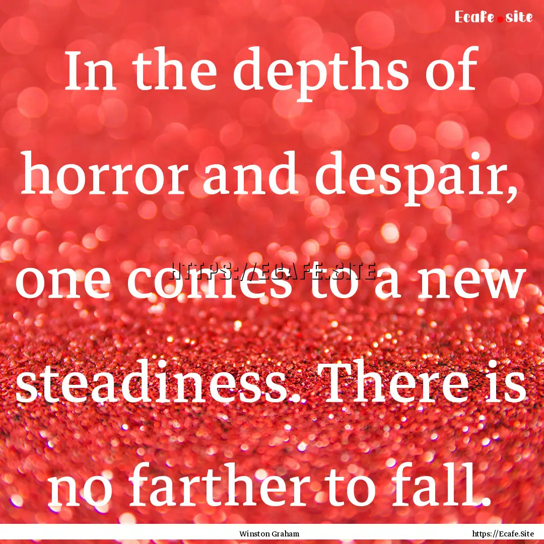 In the depths of horror and despair, one.... : Quote by Winston Graham