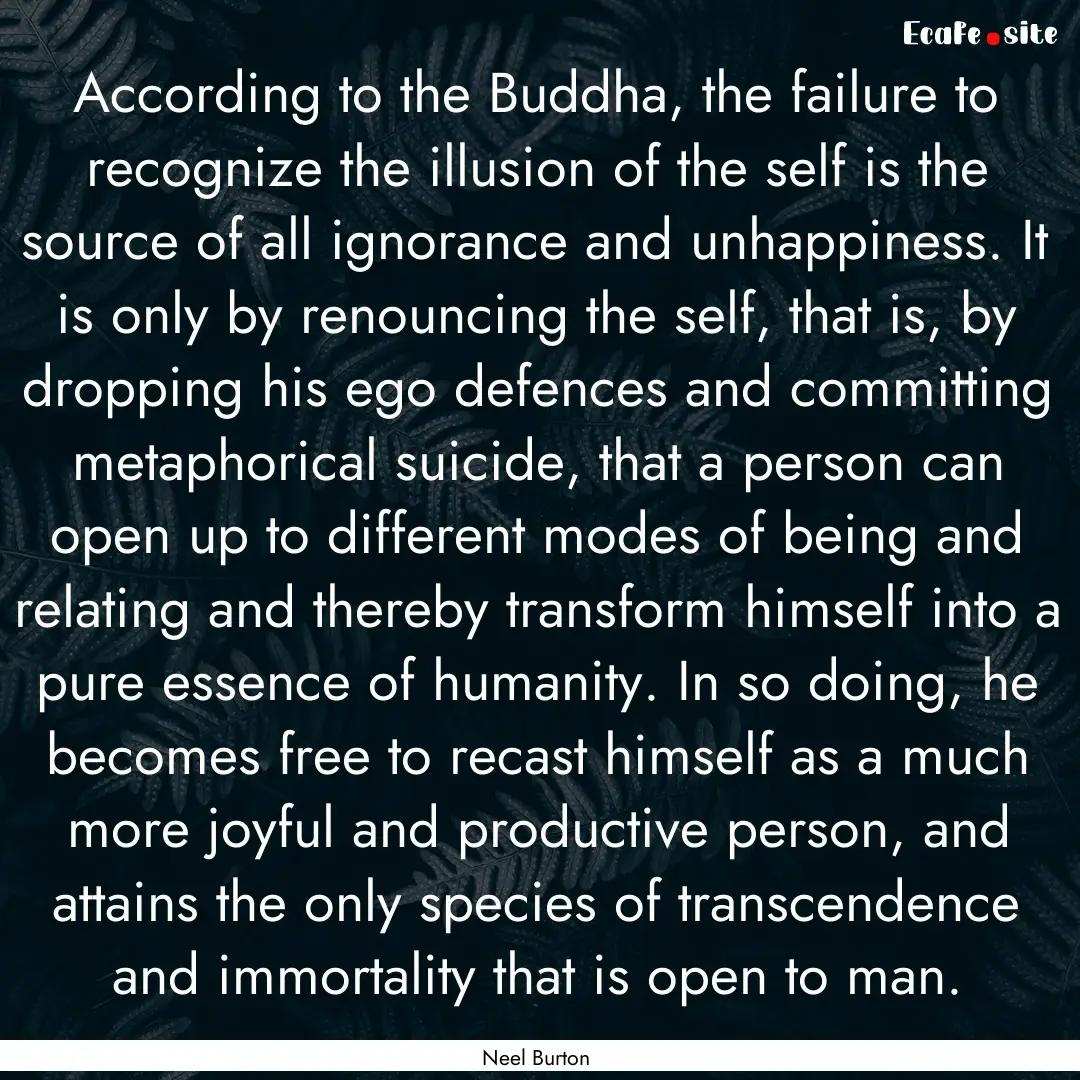 According to the Buddha, the failure to recognize.... : Quote by Neel Burton