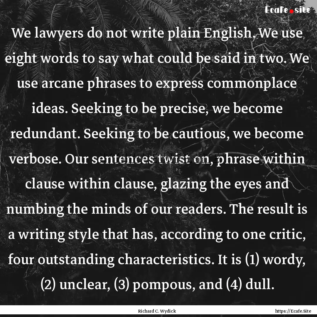 We lawyers do not write plain English. We.... : Quote by Richard C. Wydick