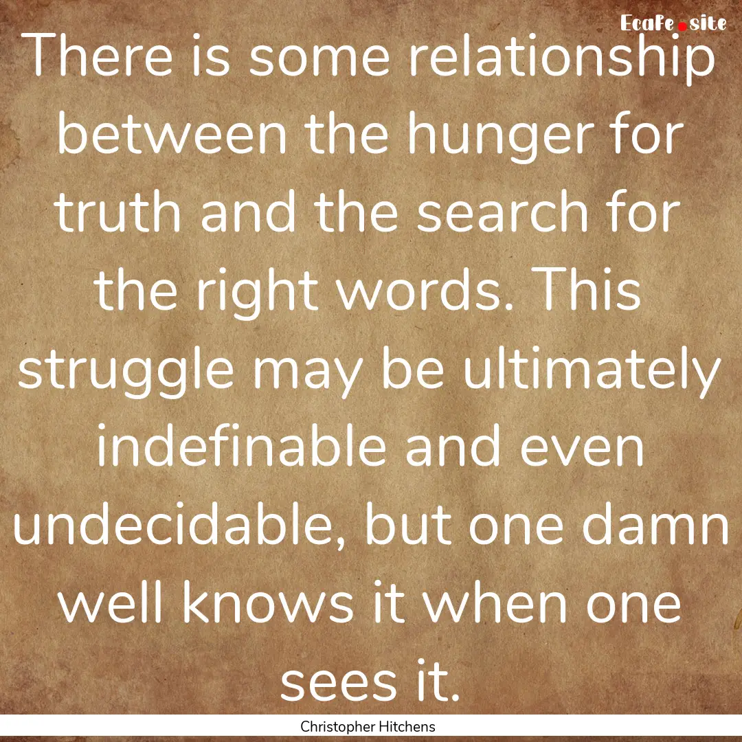 There is some relationship between the hunger.... : Quote by Christopher Hitchens