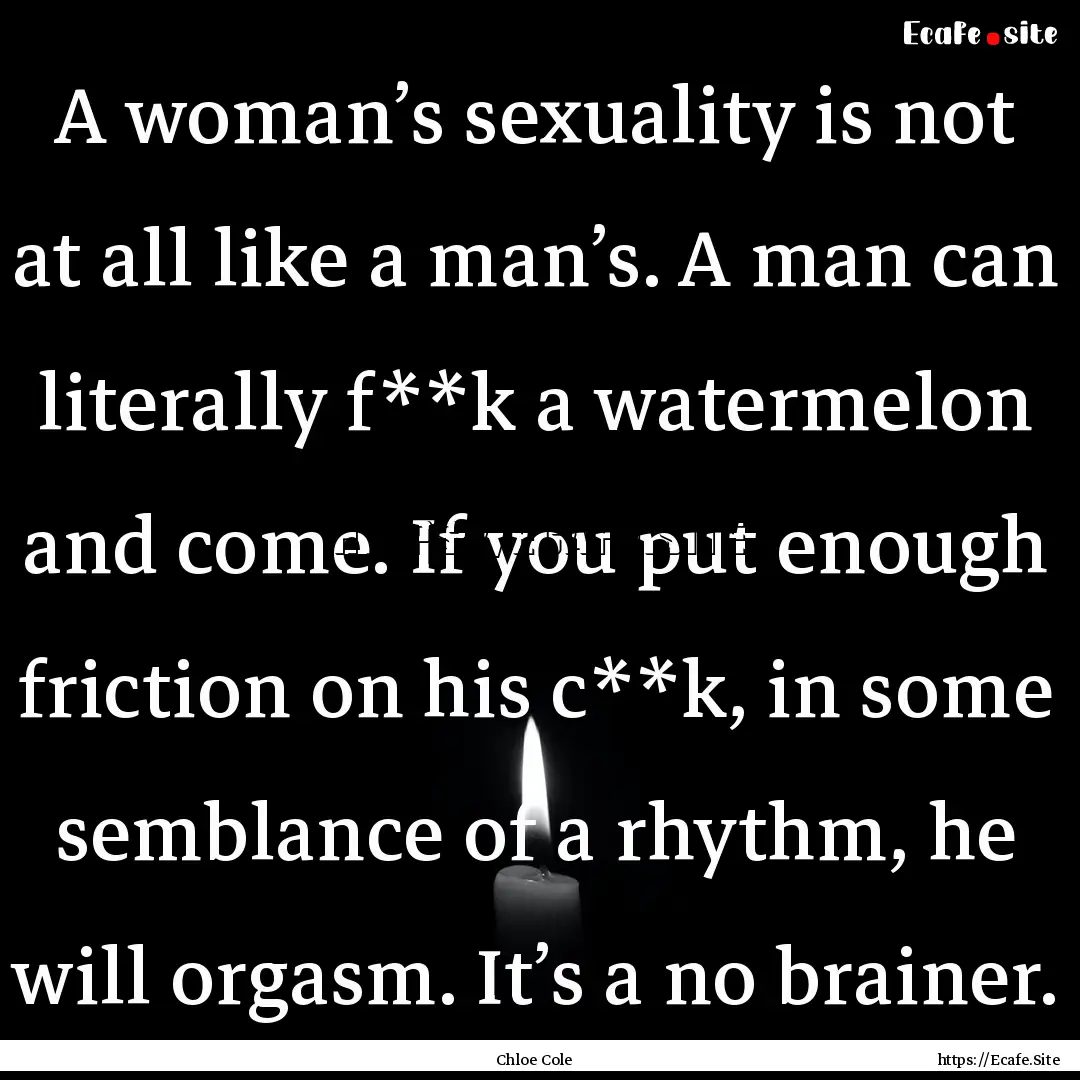 A woman’s sexuality is not at all like.... : Quote by Chloe Cole