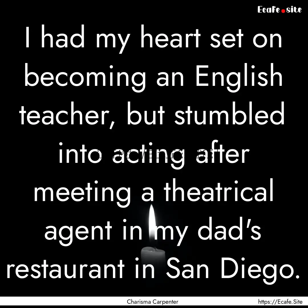 I had my heart set on becoming an English.... : Quote by Charisma Carpenter