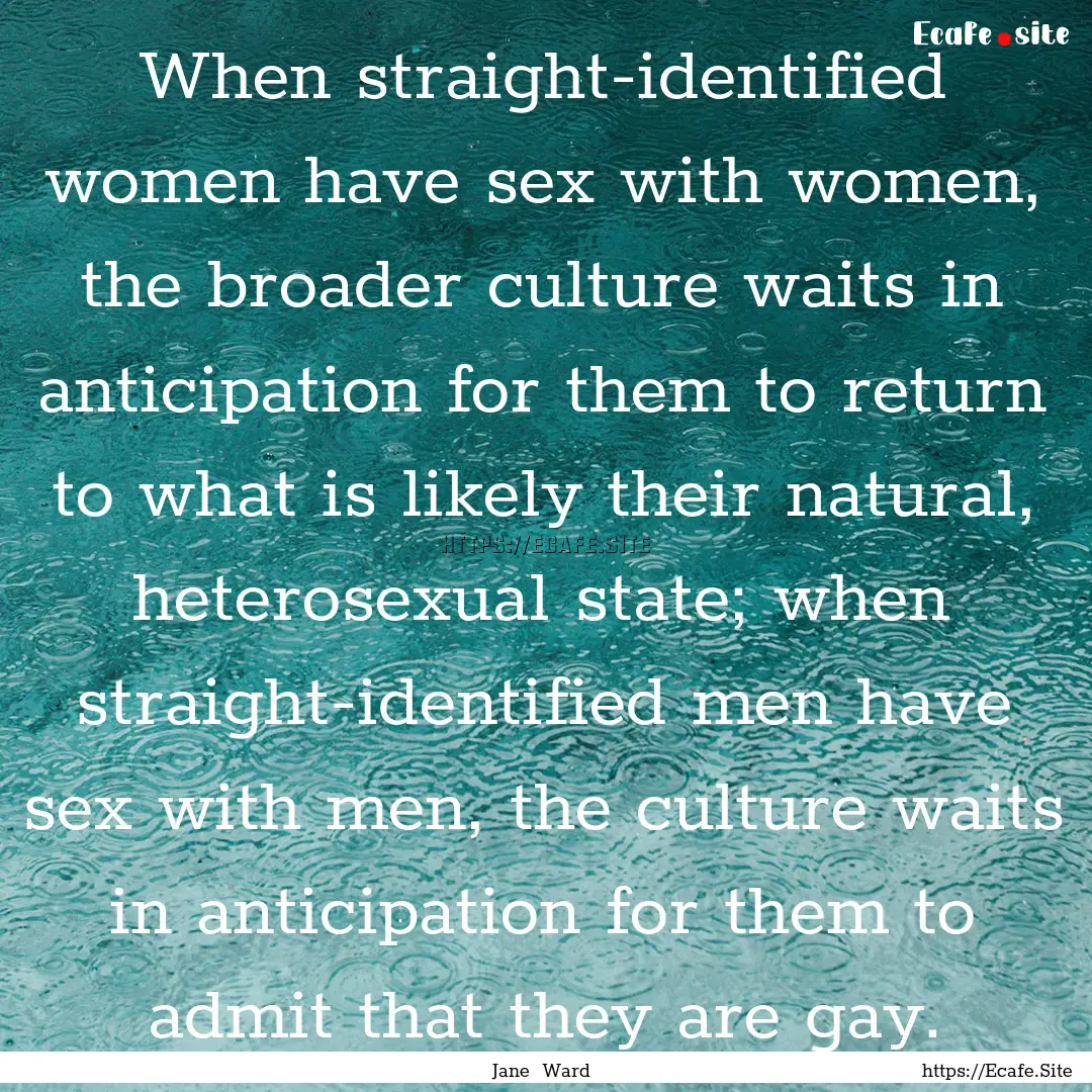 When straight-identified women have sex with.... : Quote by Jane Ward