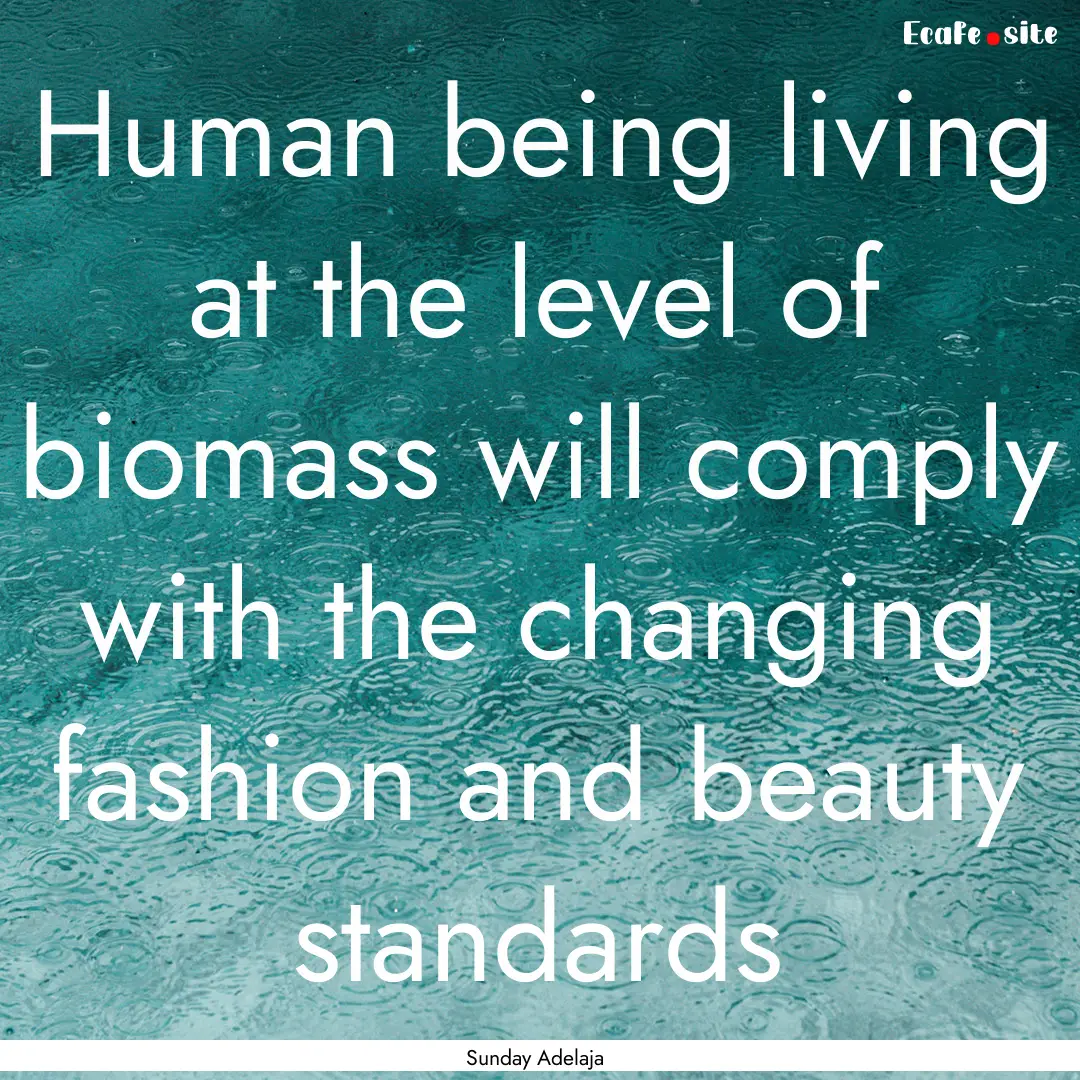 Human being living at the level of biomass.... : Quote by Sunday Adelaja