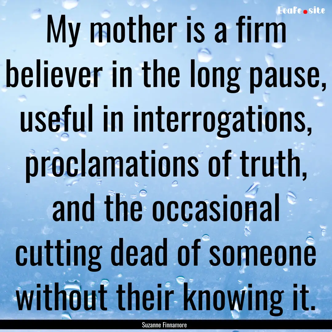 My mother is a firm believer in the long.... : Quote by Suzanne Finnamore