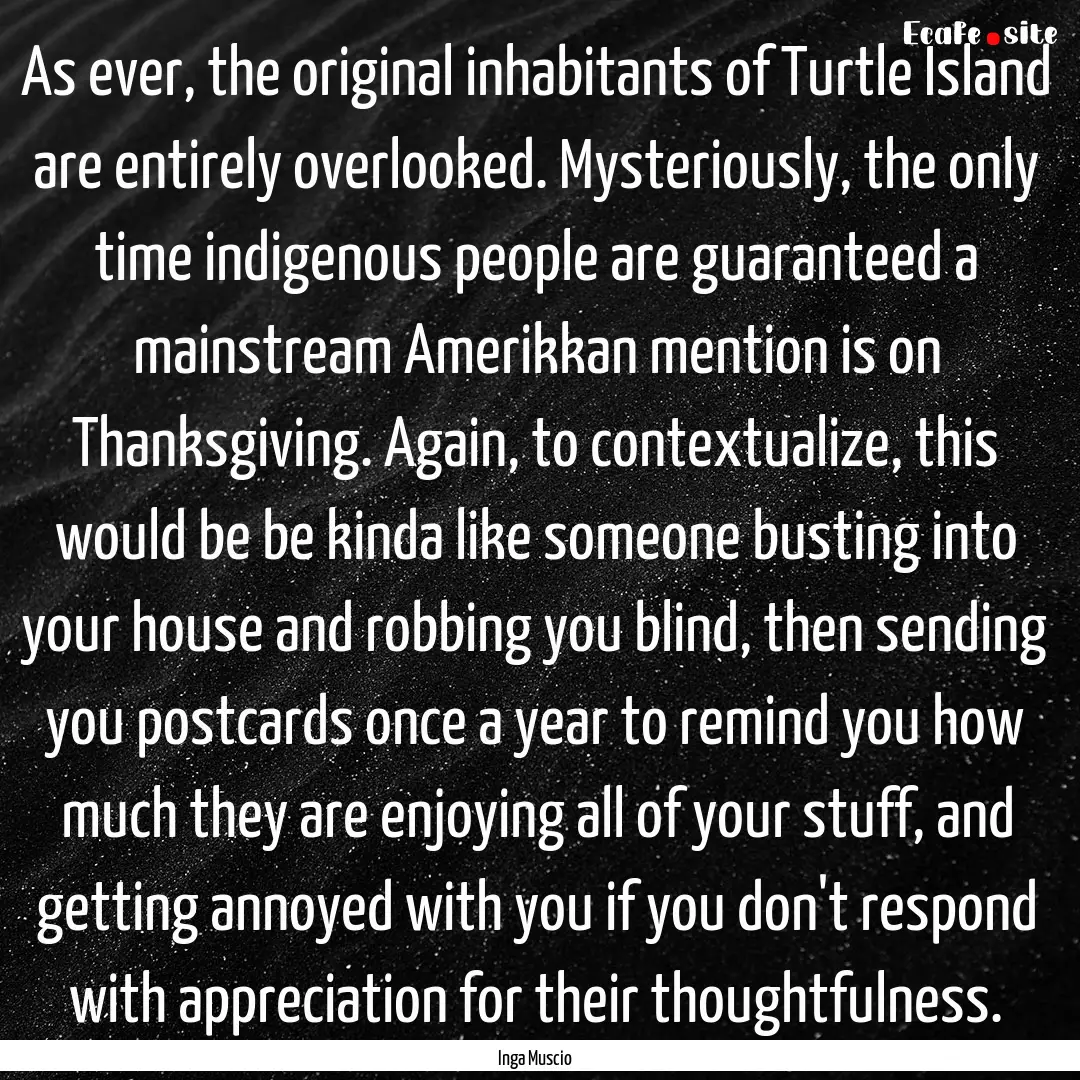 As ever, the original inhabitants of Turtle.... : Quote by Inga Muscio