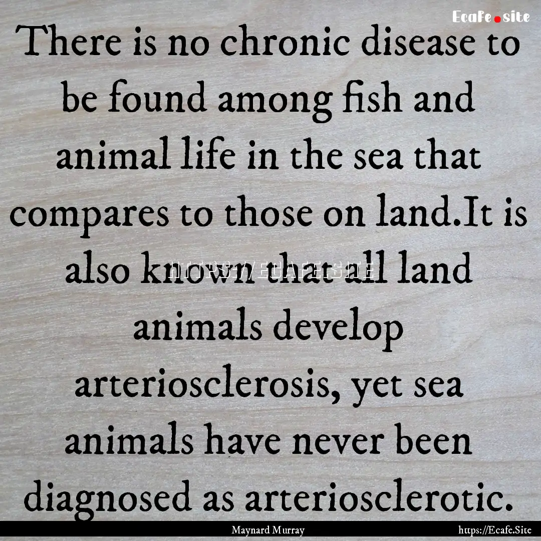 There is no chronic disease to be found among.... : Quote by Maynard Murray