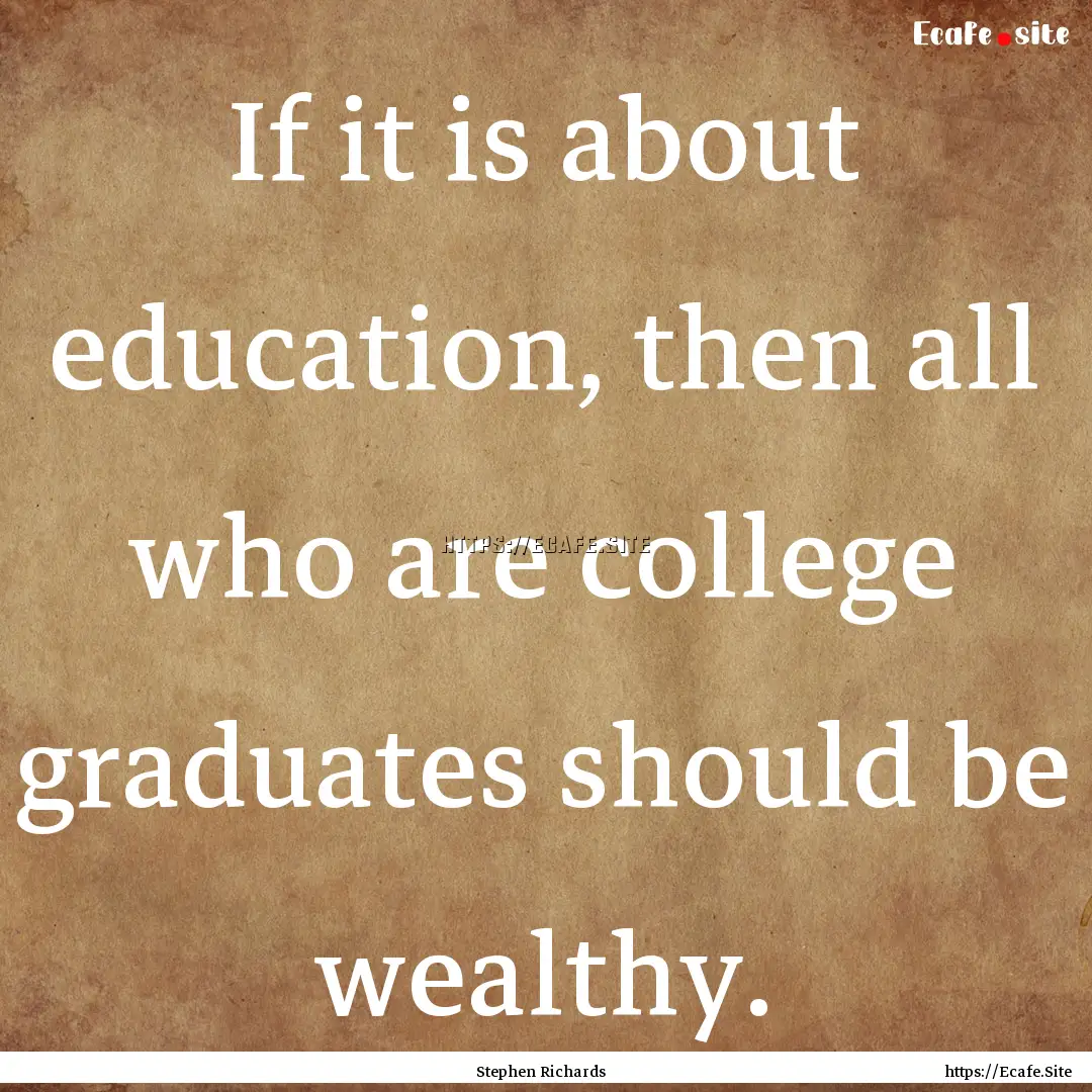 If it is about education, then all who are.... : Quote by Stephen Richards