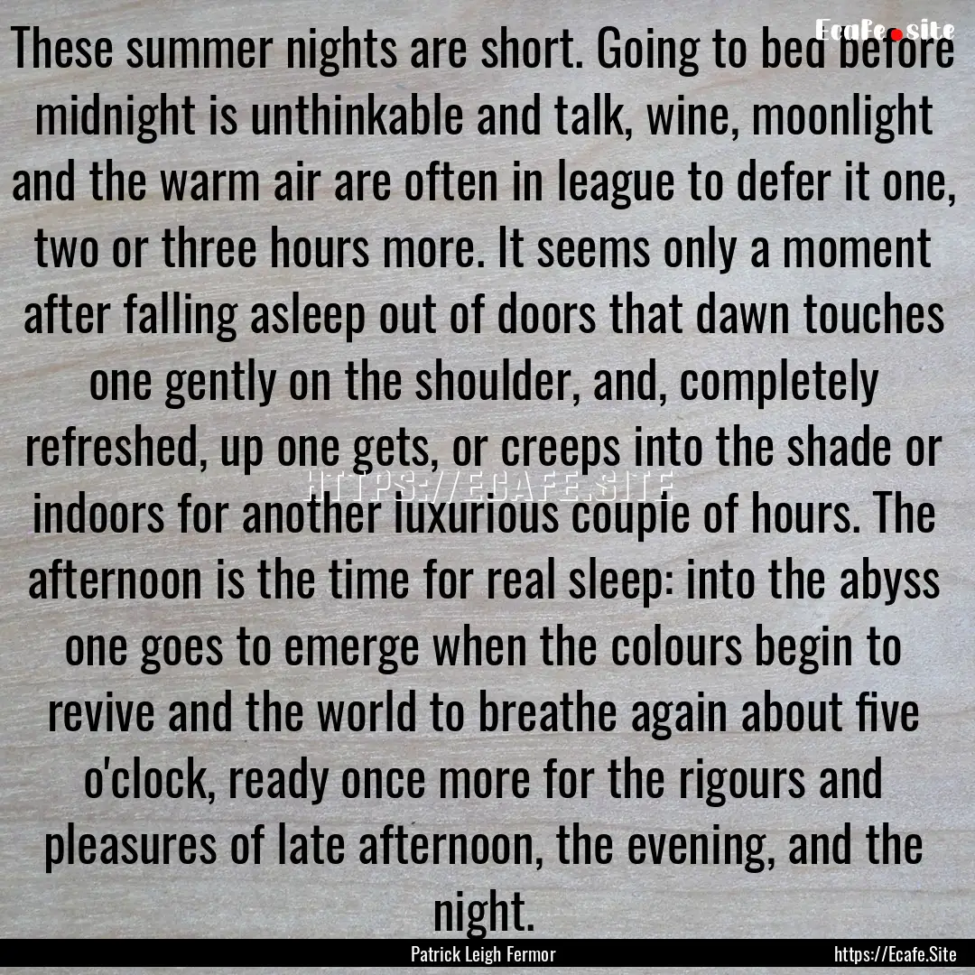 These summer nights are short. Going to bed.... : Quote by Patrick Leigh Fermor