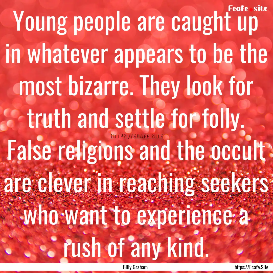 Young people are caught up in whatever appears.... : Quote by Billy Graham