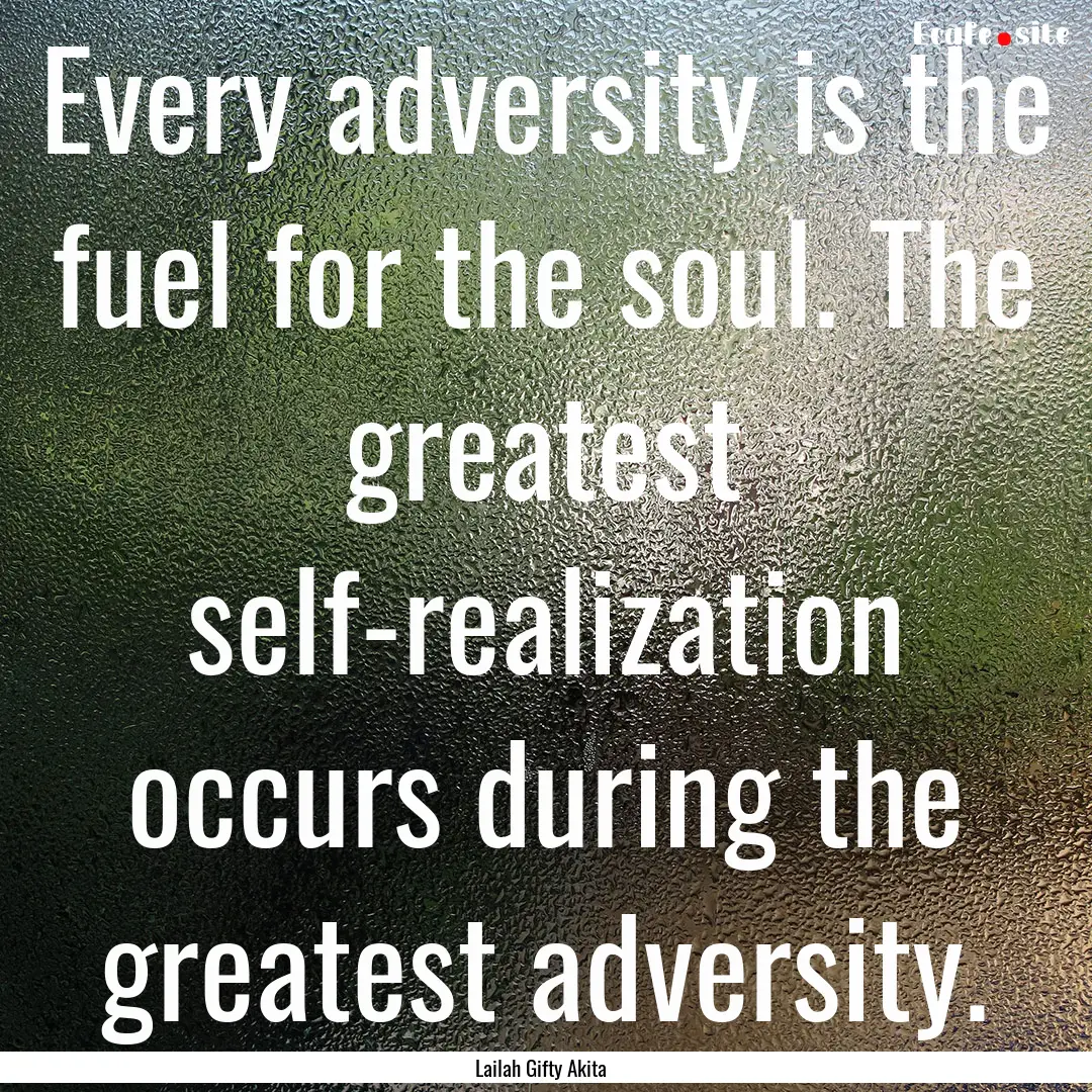 Every adversity is the fuel for the soul..... : Quote by Lailah Gifty Akita