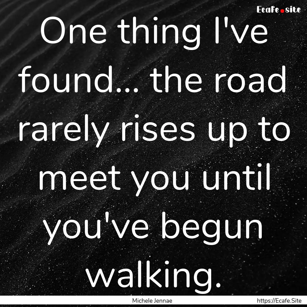 One thing I've found... the road rarely rises.... : Quote by Michele Jennae