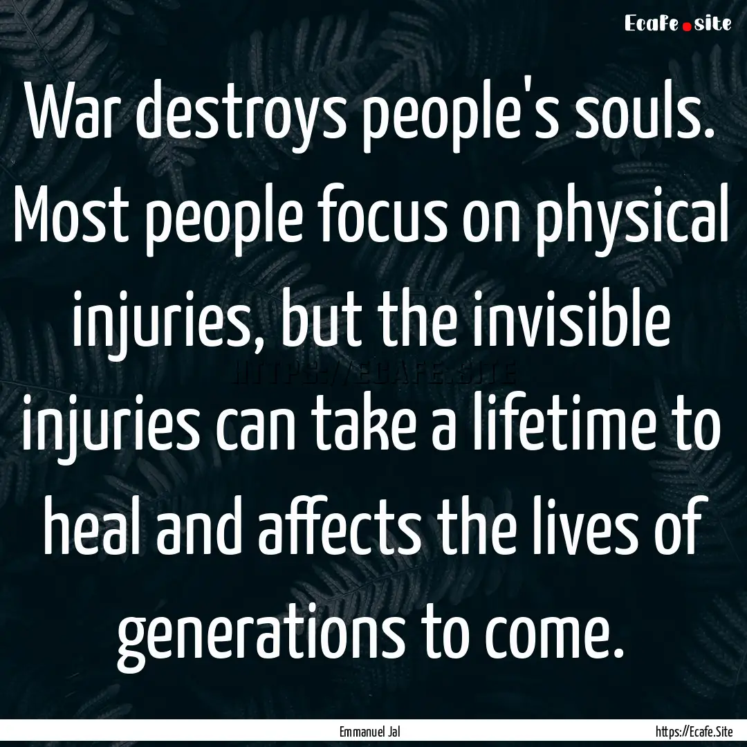 War destroys people's souls. Most people.... : Quote by Emmanuel Jal