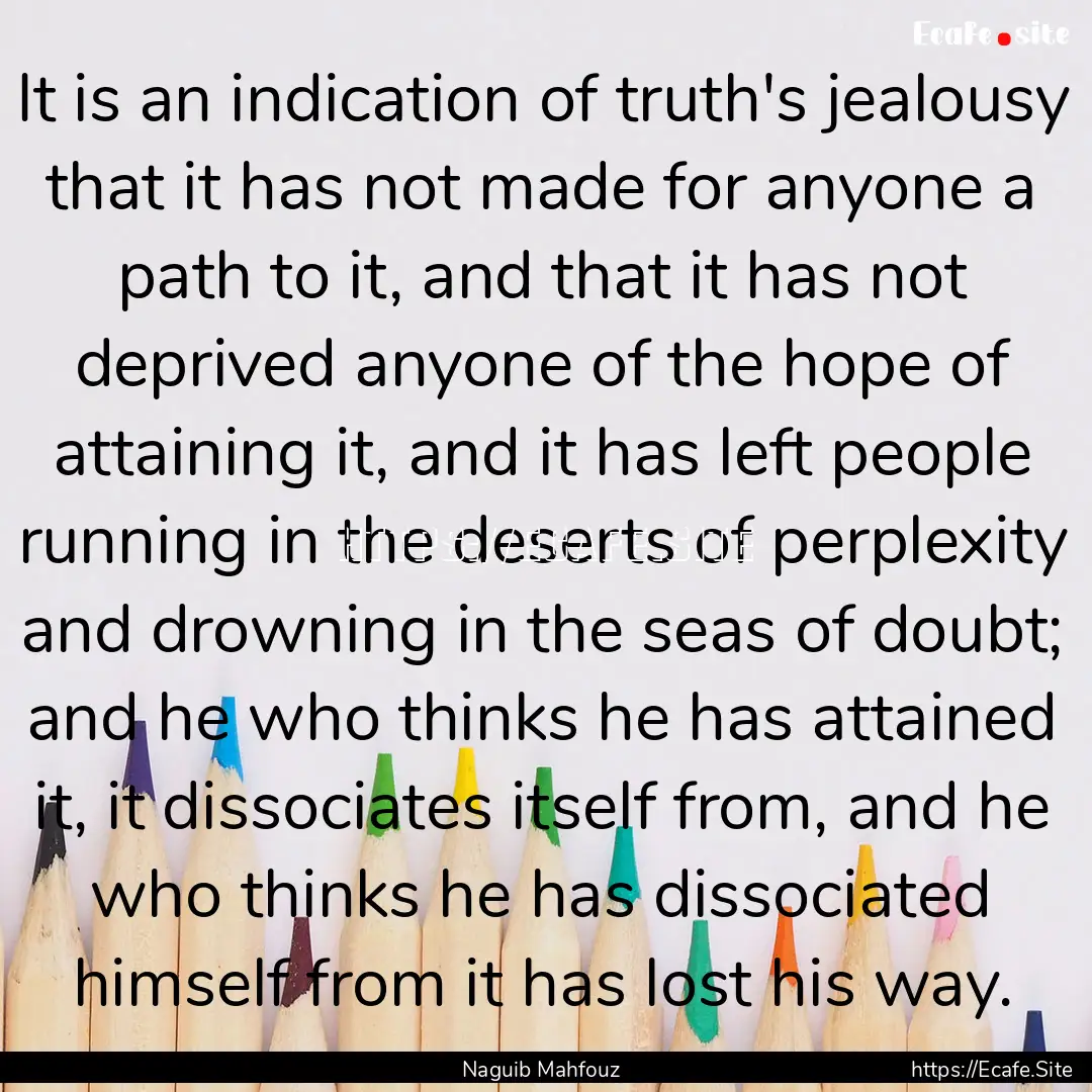 It is an indication of truth's jealousy that.... : Quote by Naguib Mahfouz