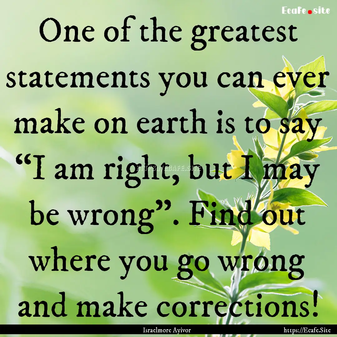 One of the greatest statements you can ever.... : Quote by Israelmore Ayivor