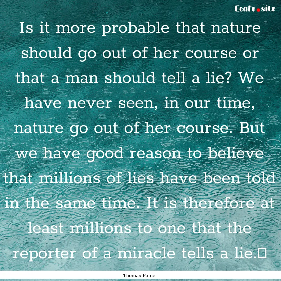 Is it more probable that nature should go.... : Quote by Thomas Paine