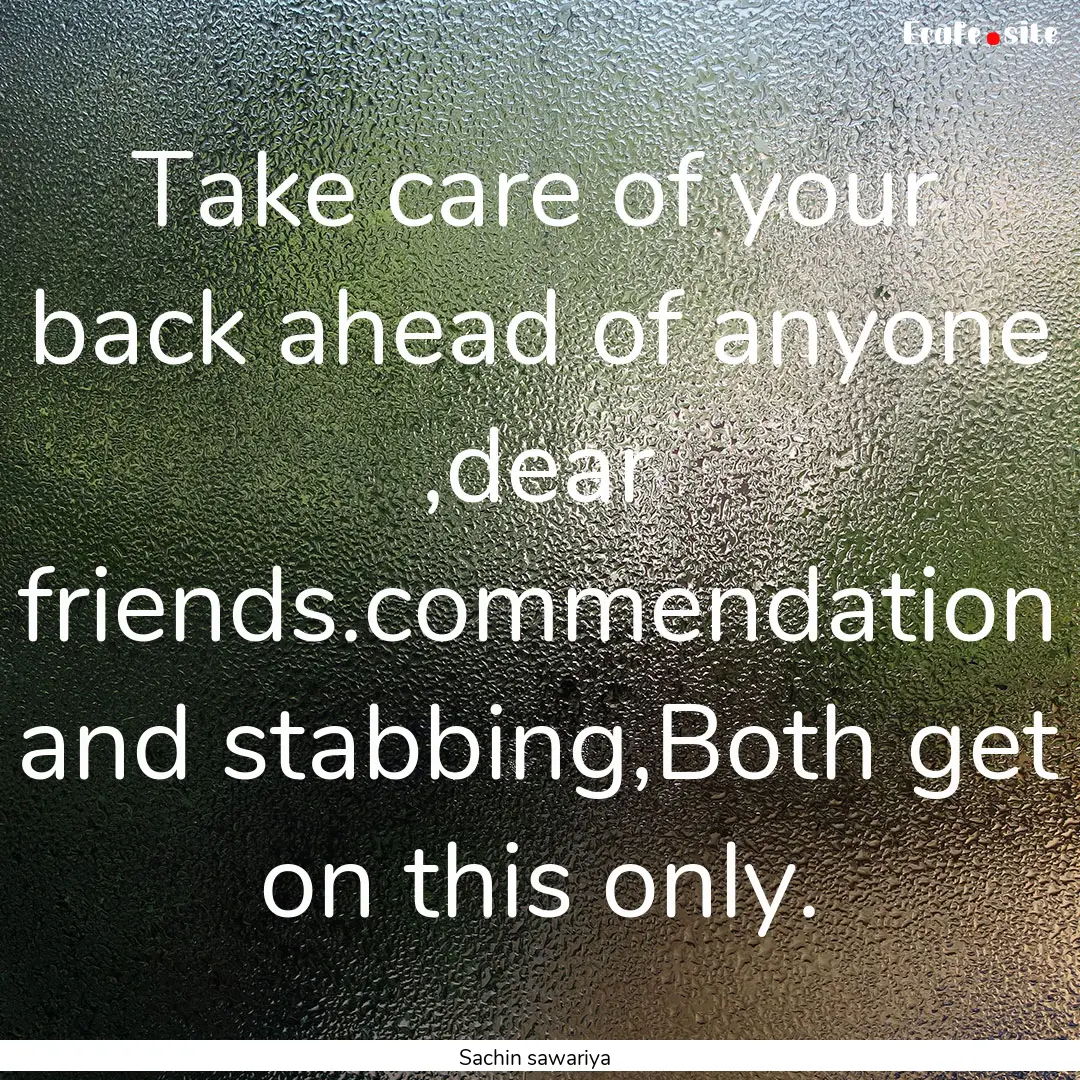 Take care of your back ahead of anyone ,dear.... : Quote by Sachin sawariya