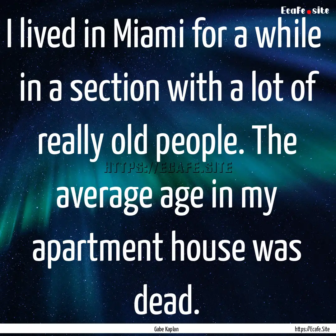 I lived in Miami for a while in a section.... : Quote by Gabe Kaplan