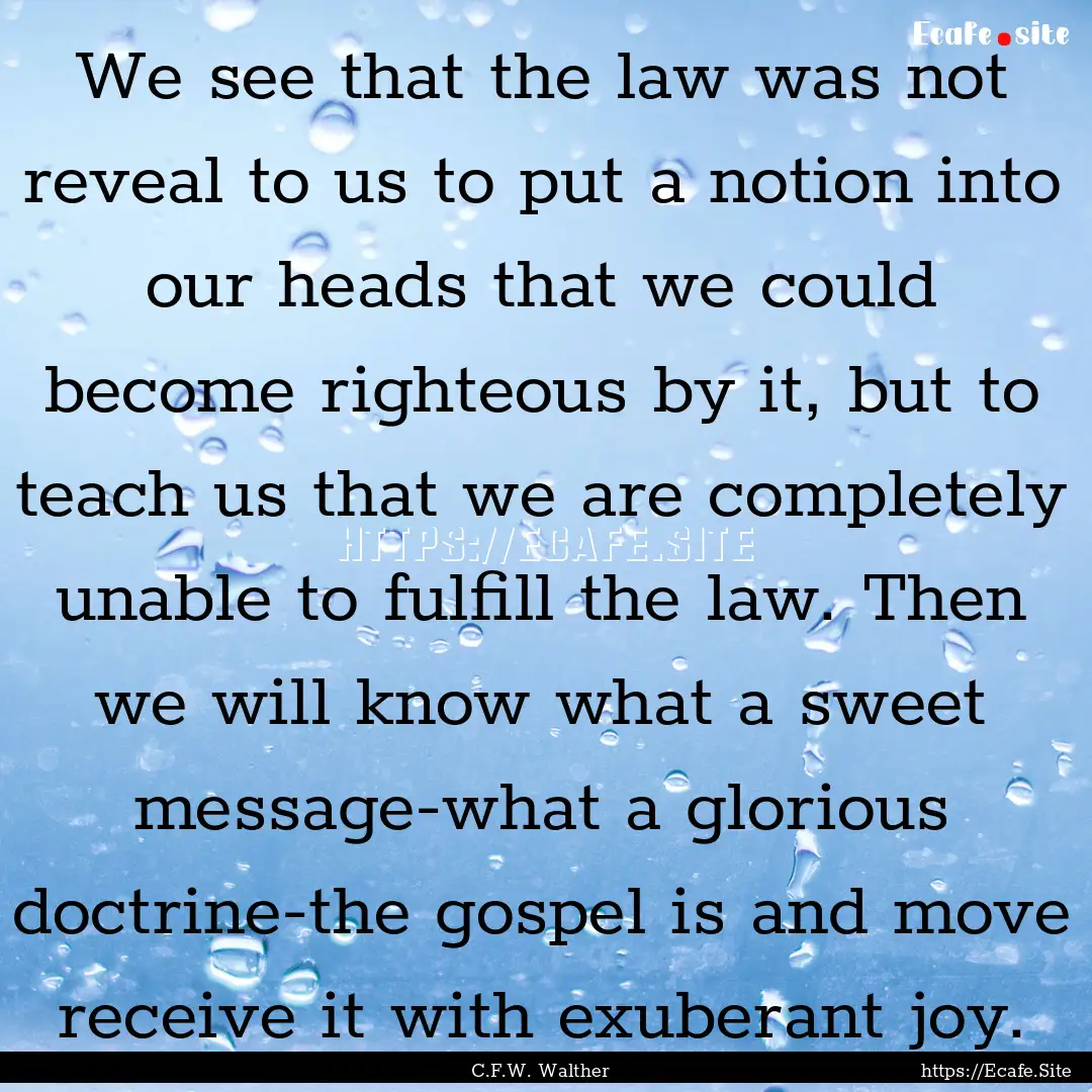 We see that the law was not reveal to us.... : Quote by C.F.W. Walther