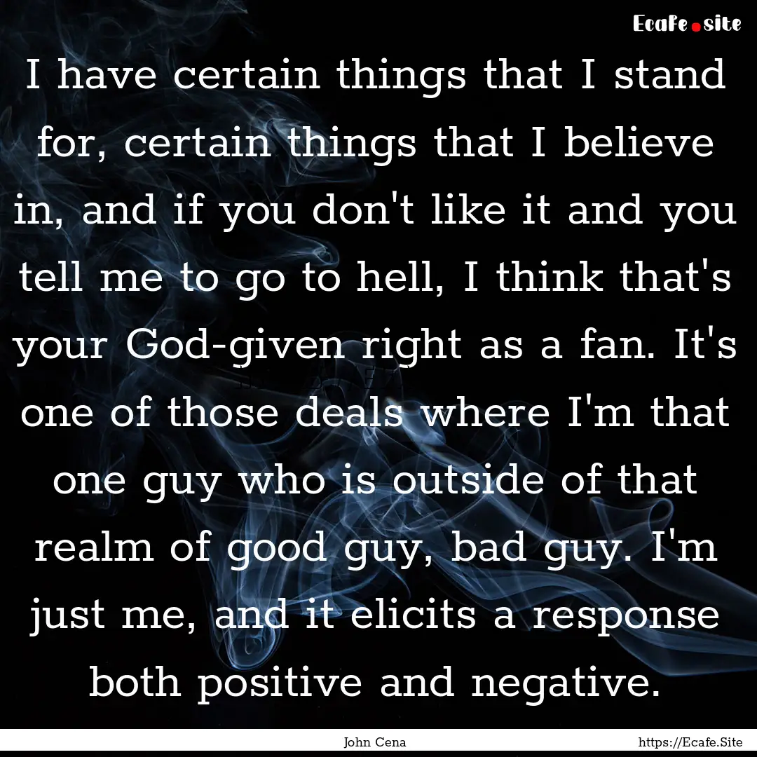 I have certain things that I stand for, certain.... : Quote by John Cena