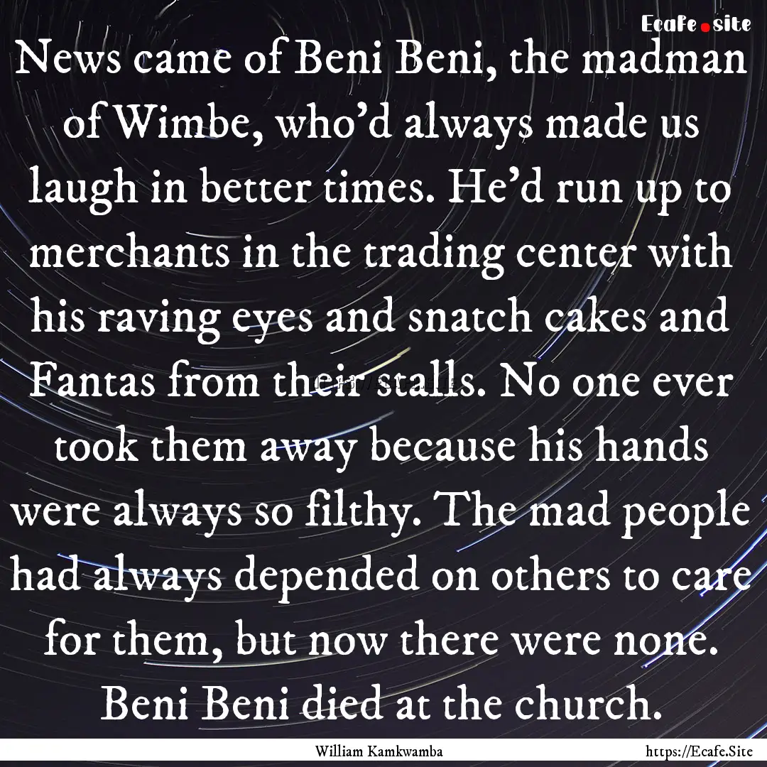 News came of Beni Beni, the madman of Wimbe,.... : Quote by William Kamkwamba