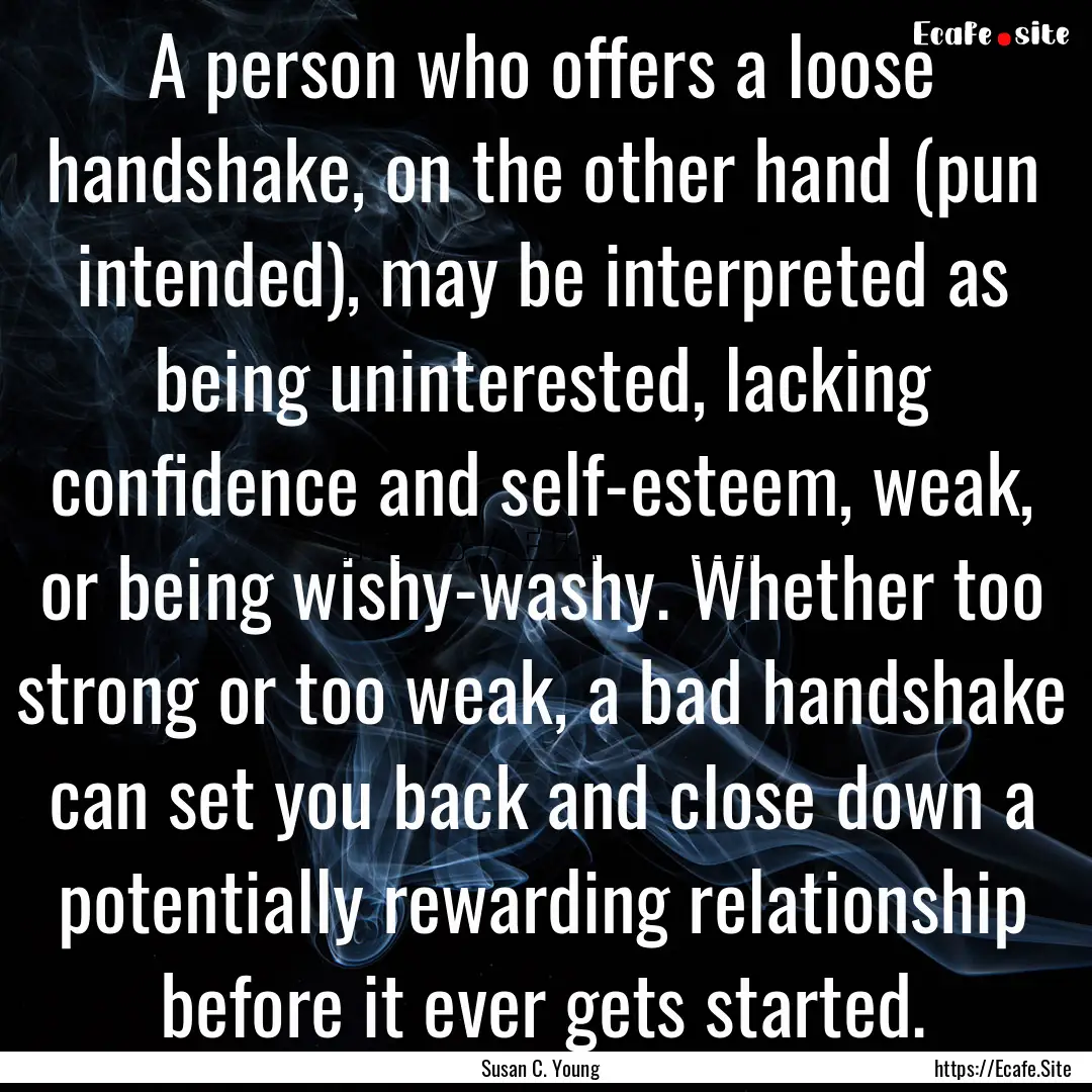 A person who offers a loose handshake, on.... : Quote by Susan C. Young