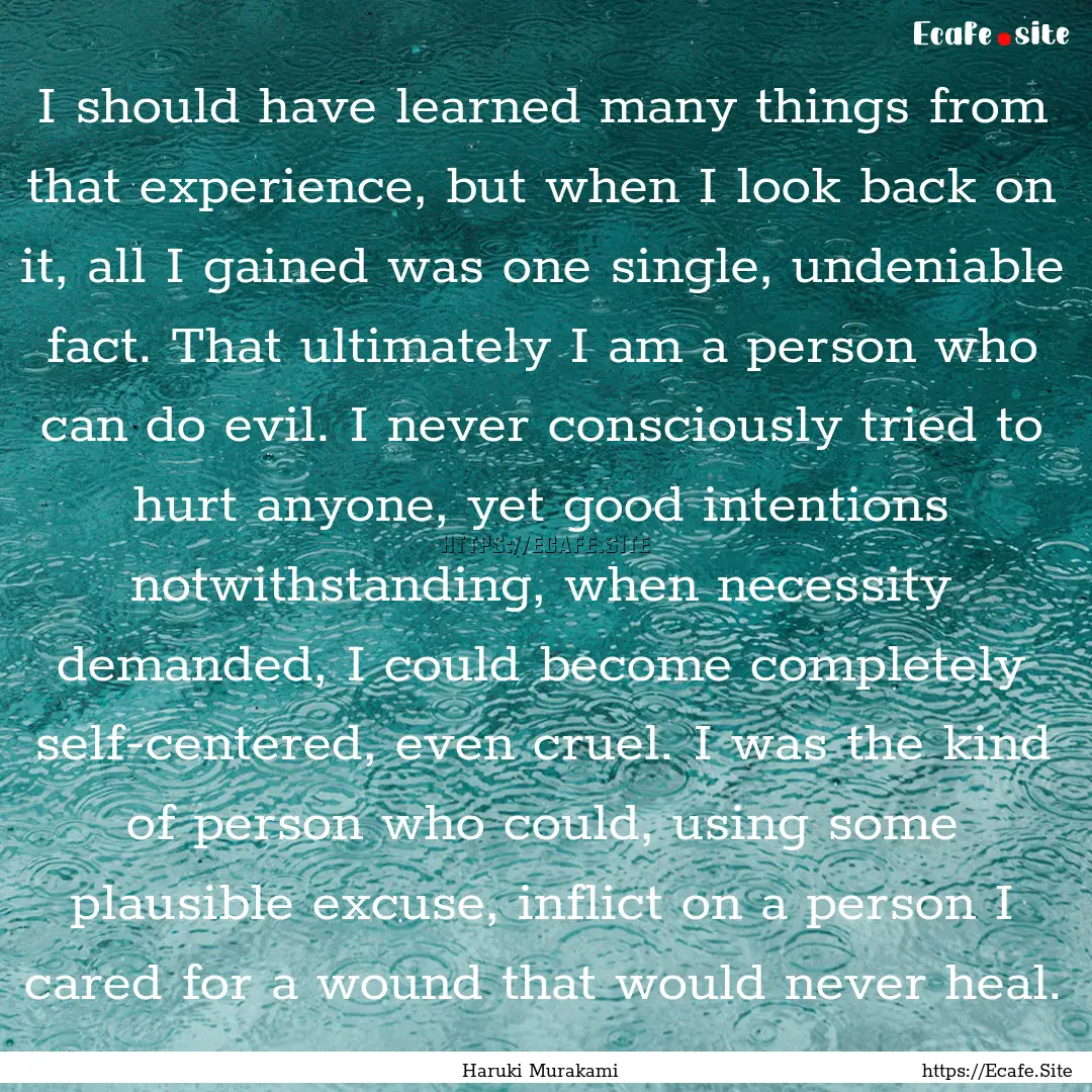 I should have learned many things from that.... : Quote by Haruki Murakami